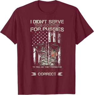 I Didn't Serve This Country For Pussies USA Veteran Flag T-Shirt - T-Shirt | Maroon