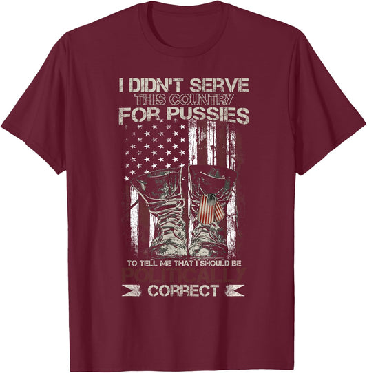 I Didn't Serve This Country For Pussies USA Veteran Flag T-Shirt - T-Shirt | Maroon