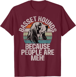 Basset Hounds because People are meh Basset Hound T-Shirt - T-Shirt | Maroon