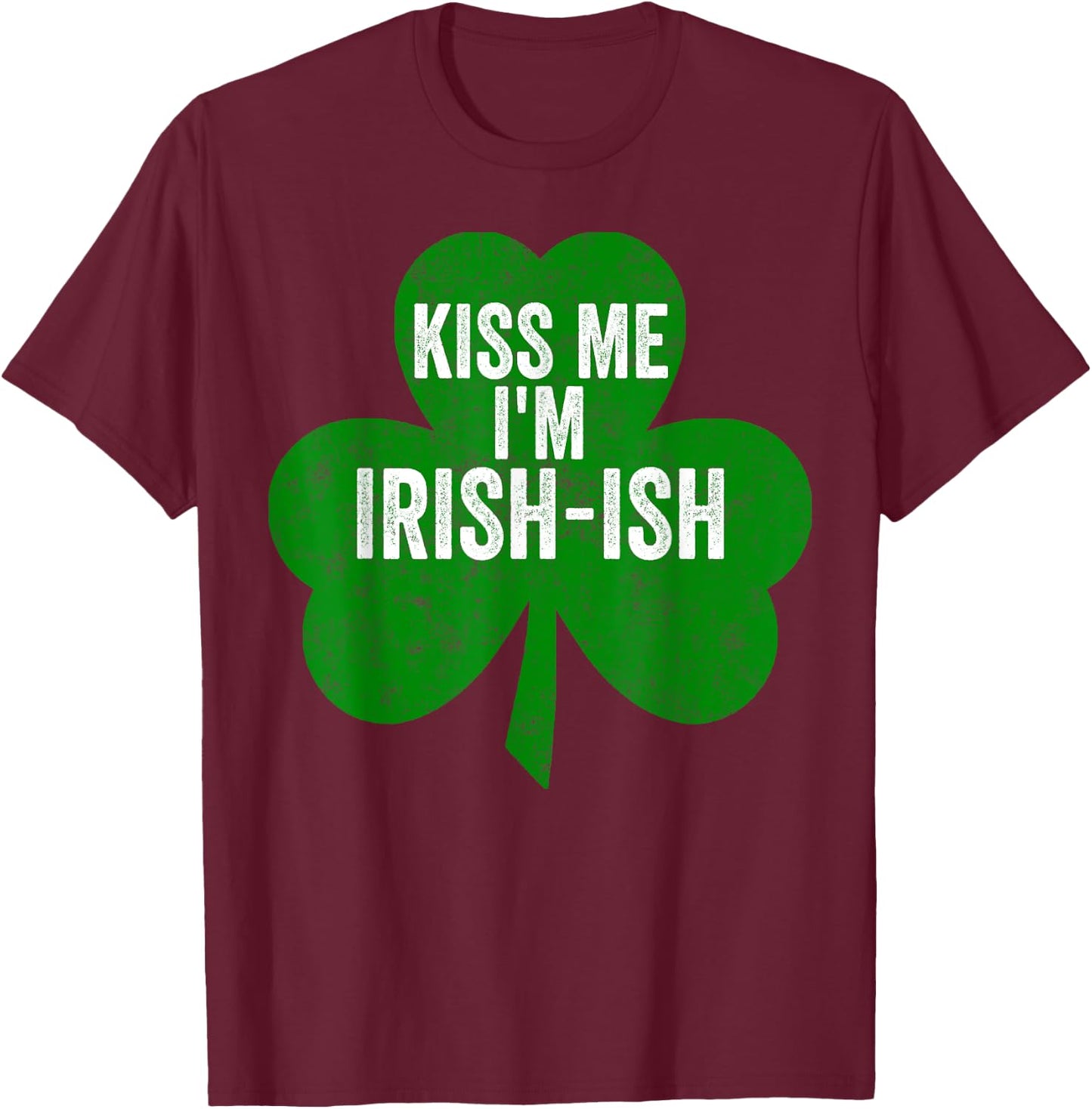 Saint Patricks Day Funny Gift Kiss Me I'm Irish-Ish T-Shirt - T-Shirt | Maroon