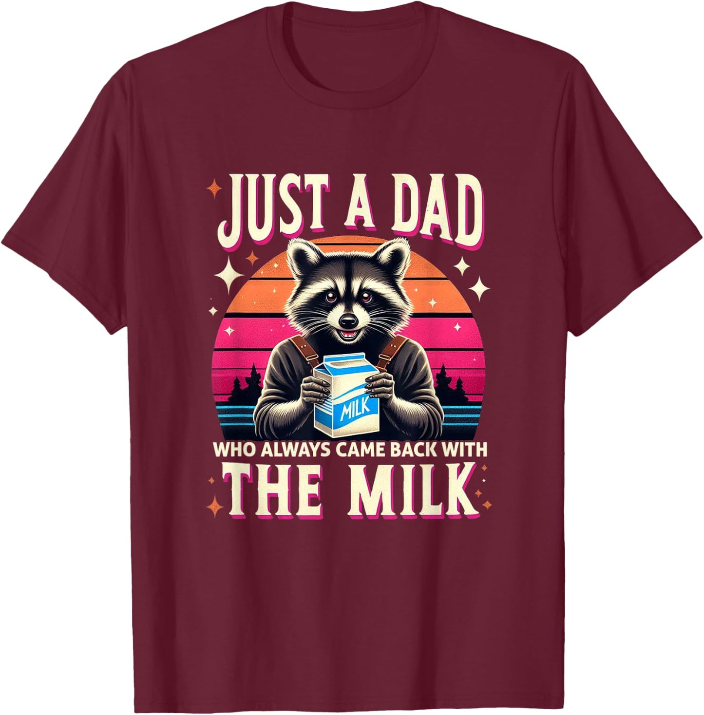 Just A Dad Who Always Came Back With The Milk T-Shirt - T-Shirt | Maroon