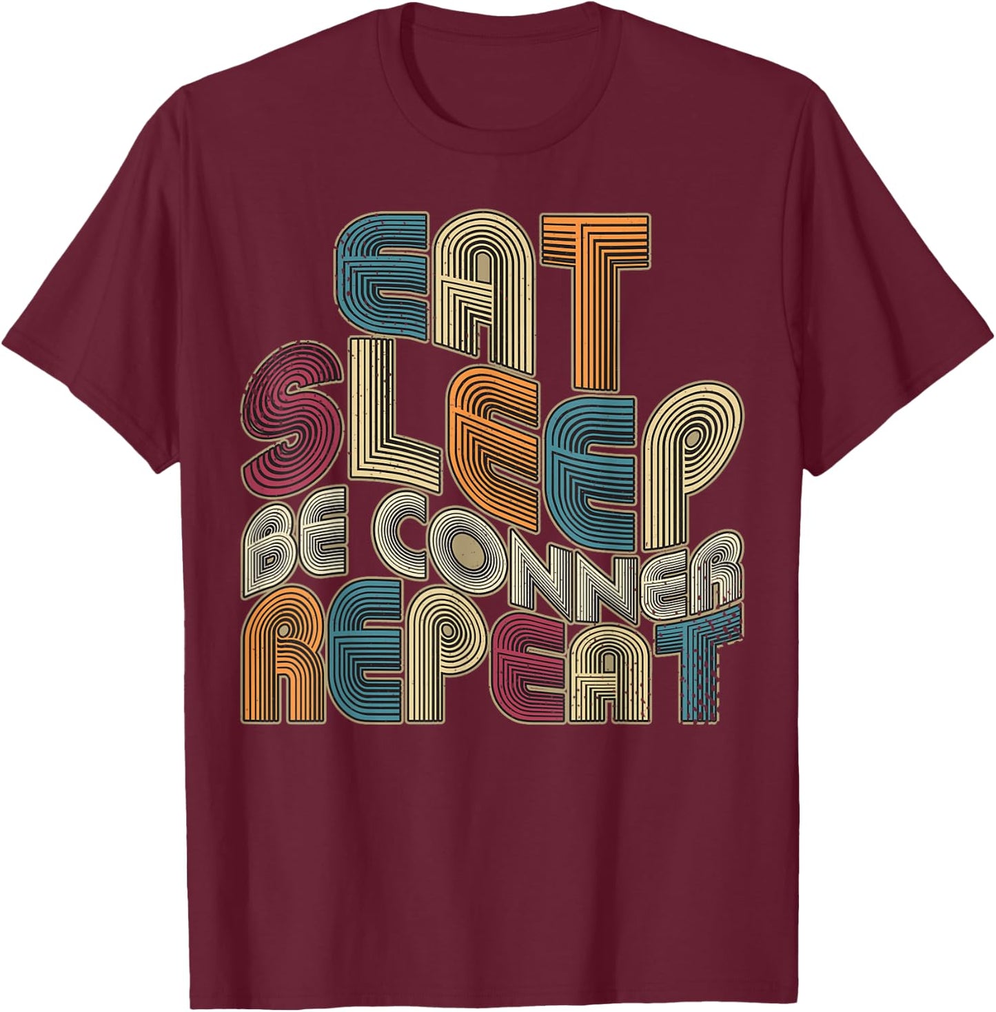 Eat Sleep Be Conner Repeat Funny Groovy Retro Conner T-Shirt - T-Shirt | Maroon