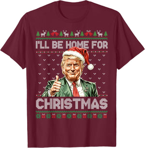 I'll Be Home For Christmas Funny Trump 2024 Ugly Christmas T-Shirt - T-Shirt | Maroon
