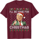 I'll Be Home For Christmas Funny Trump 2024 Ugly Christmas T-Shirt - T-Shirt | Maroon