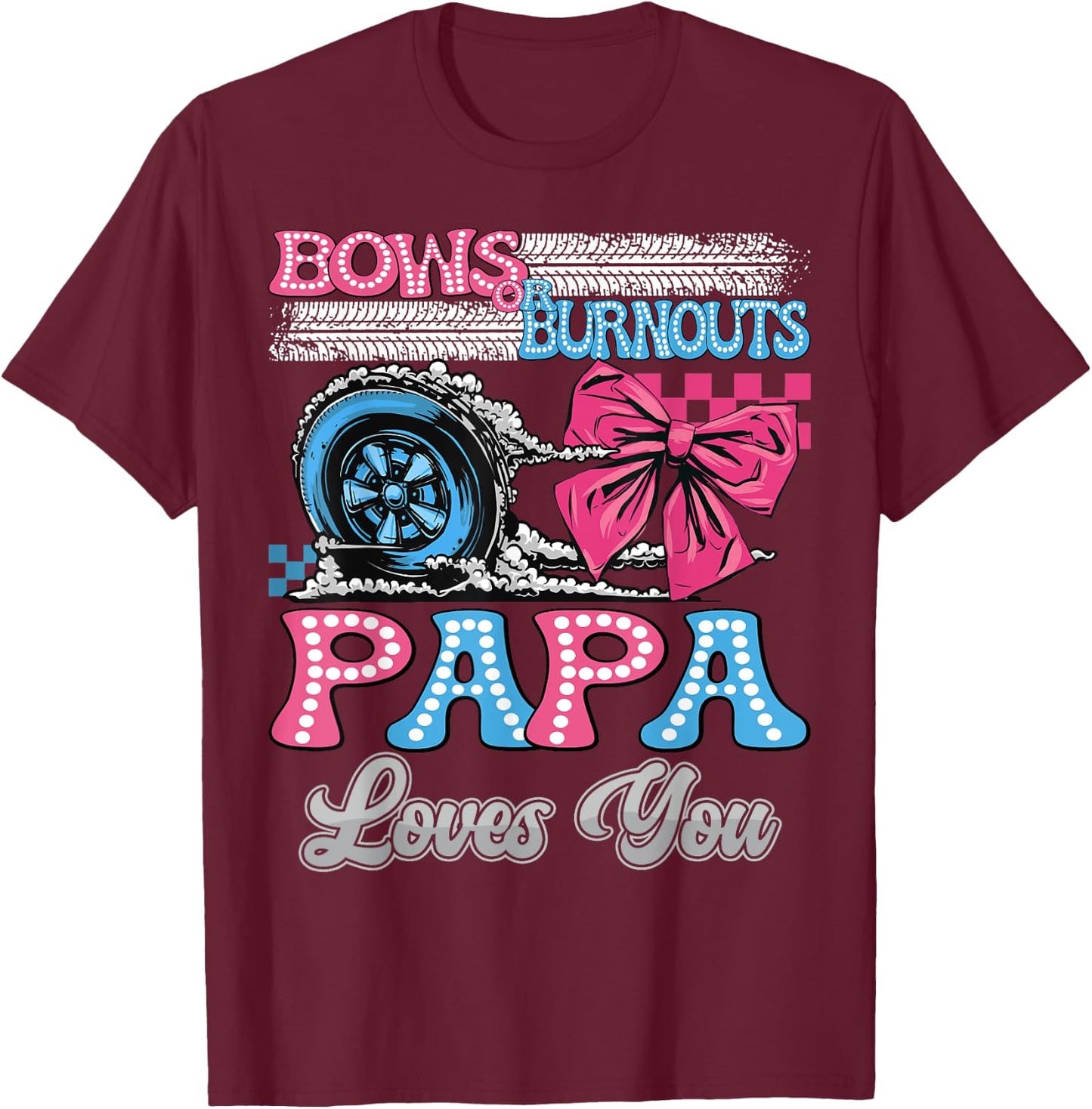 Burnouts or Bows Papa Loves You Gender Reveal Party T-Shirt - T-Shirt | Maroon
