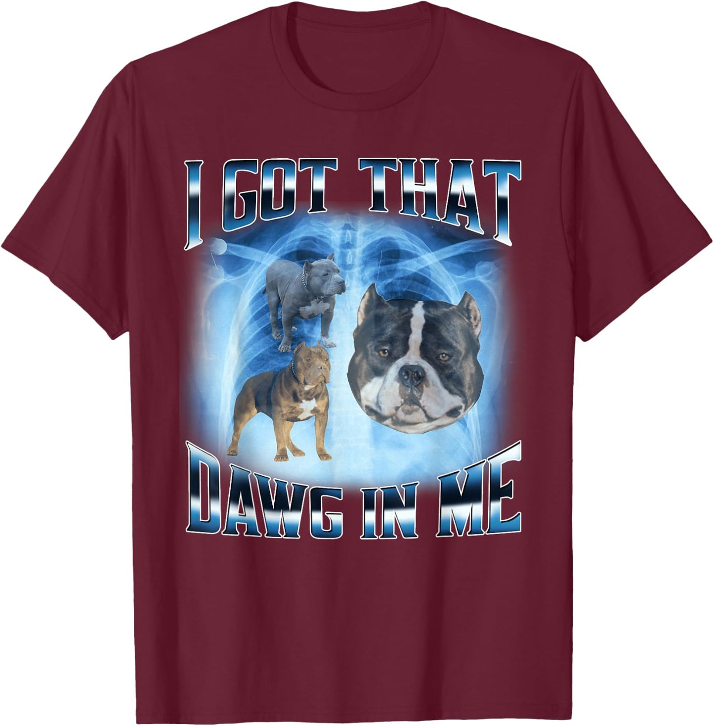 I Got That Dawg In Me Funny Dog Meme Xray Pitbull Humor Men Women Kids T-Shirt - T-Shirt | Maroon
