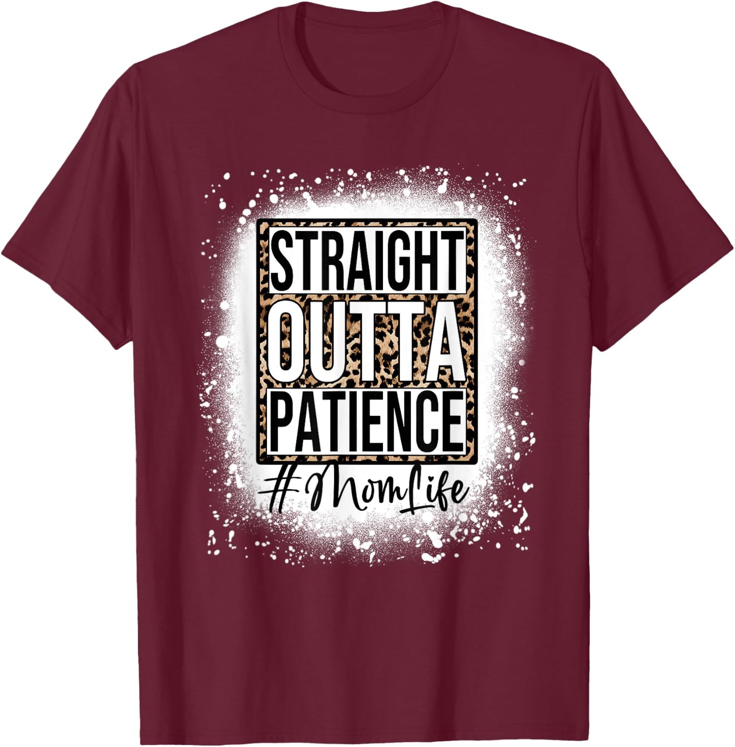 Bleached Straight Outta Patience Mom Life Mama Mother's Day T-Shirt - T-Shirt | Maroon