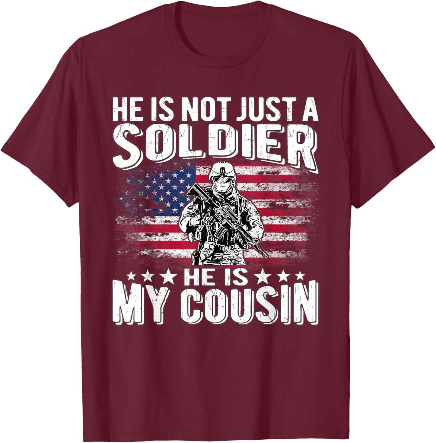 He Is Not Just A Soldier He Is My Cousin - Proud Army Family T-Shirt - T-Shirt | Maroon