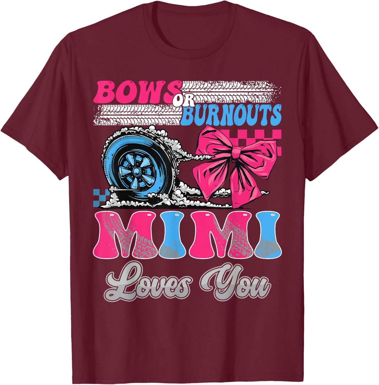 Burnouts or Bows Mimi Loves You Gender Reveal Party T-Shirt - T-Shirt | Maroon