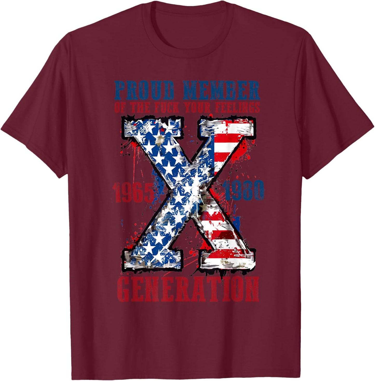 Proud Member Of The Fuck Your Feelings Generation X T-Shirt - T-Shirt | Maroon