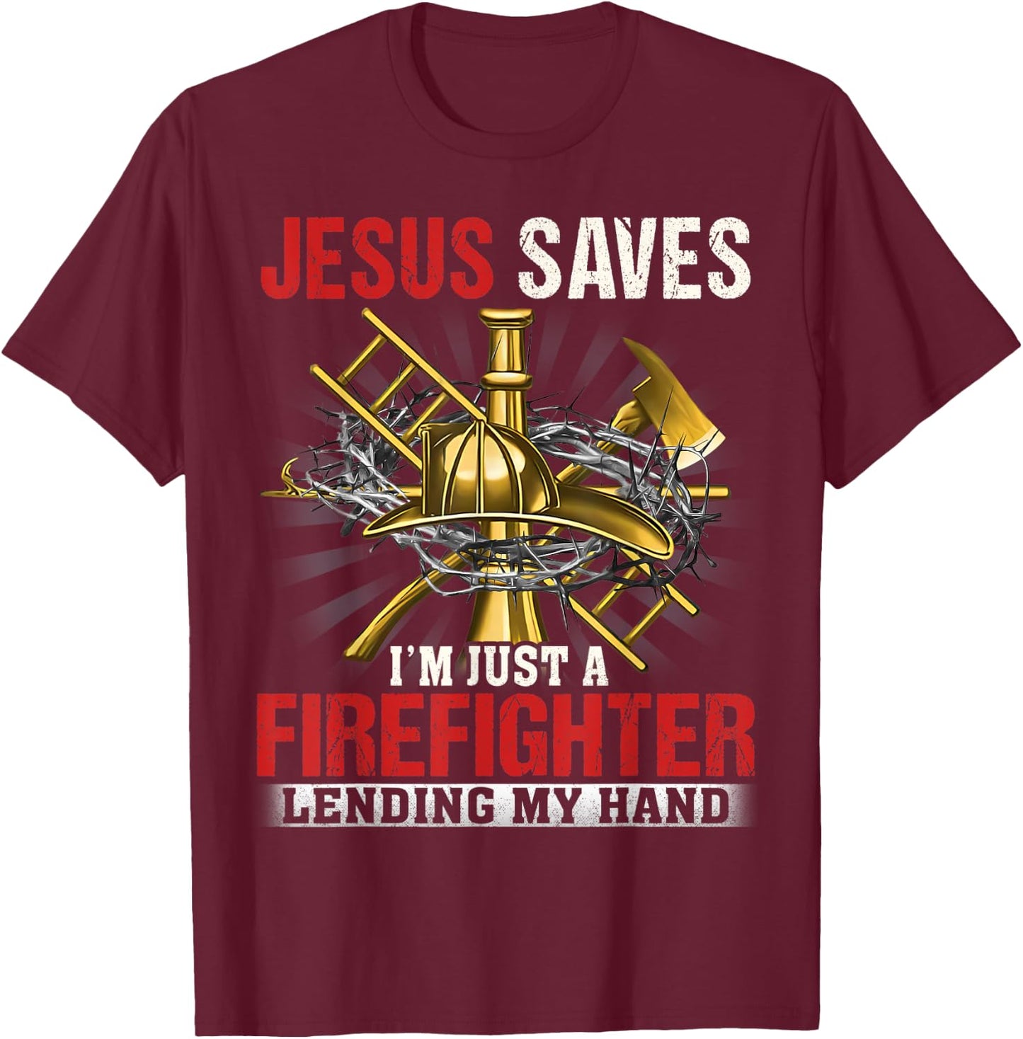 Jesus save I'm just a Firefighter lending my hand T-Shirt - T-Shirt | Maroon