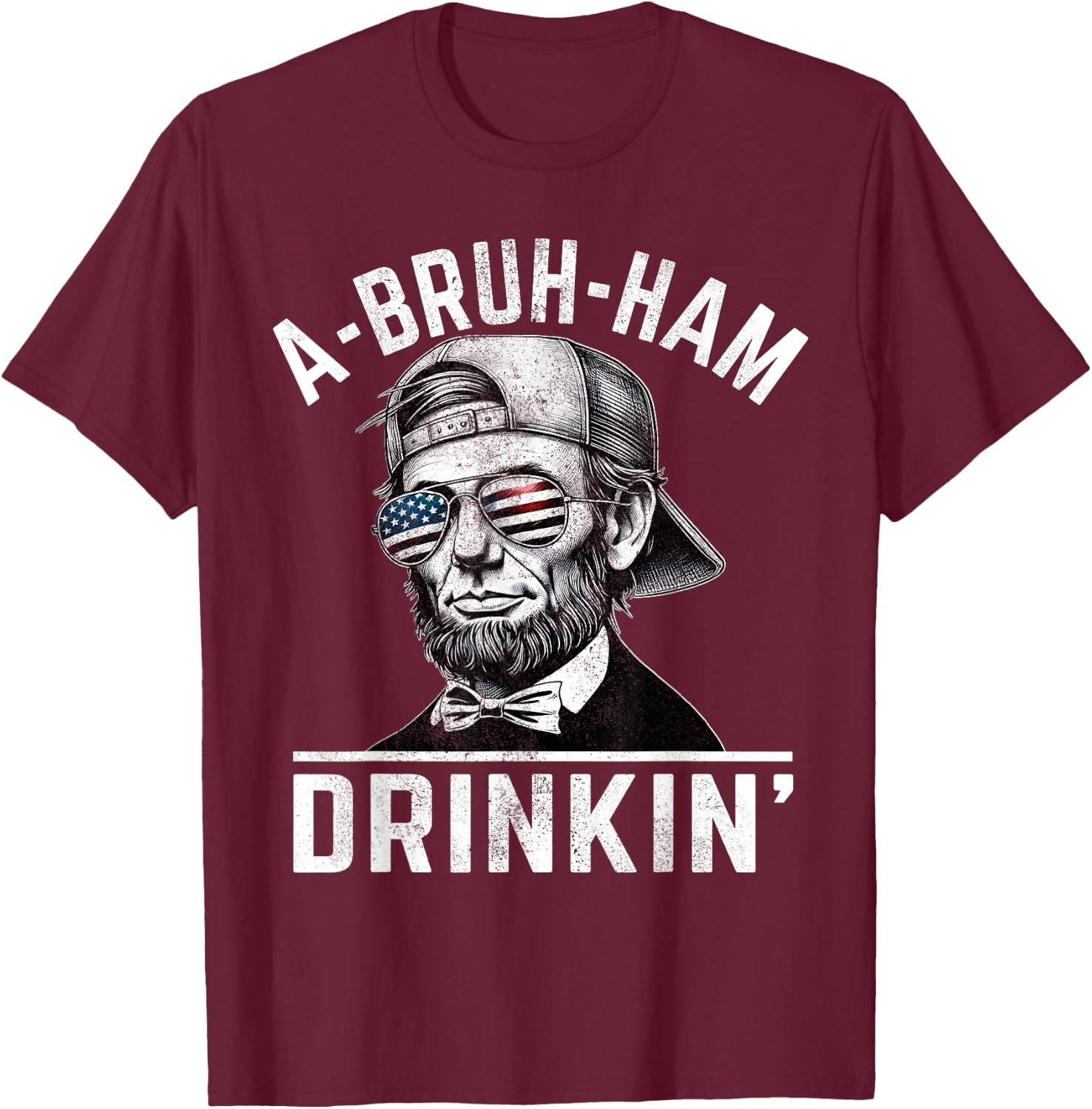 A-Bruh-Ham A-Bro-Ham Drinkin Funny 4th of July Abe Lincoln Men T-Shirt - T-Shirt | Maroon
