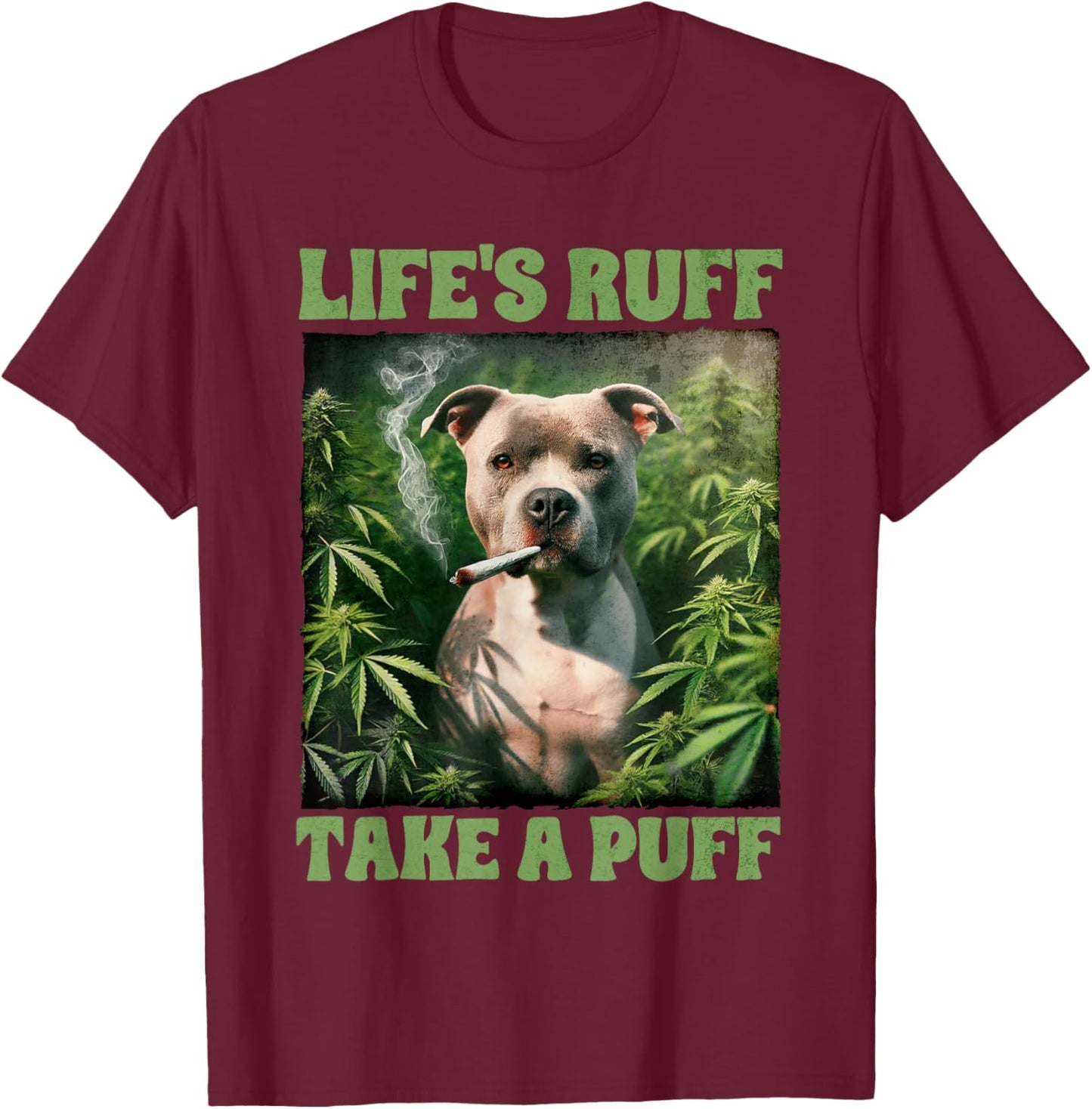Pitbull Smoking Weed Cannabis 420 Life's Ruff Take A Puff T-Shirt - T-Shirt | Maroon