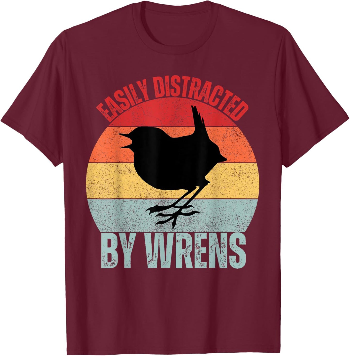 Wrens Lovers Easily Distracted By Wrens Funny Birding T-Shirt - T-Shirt | Maroon