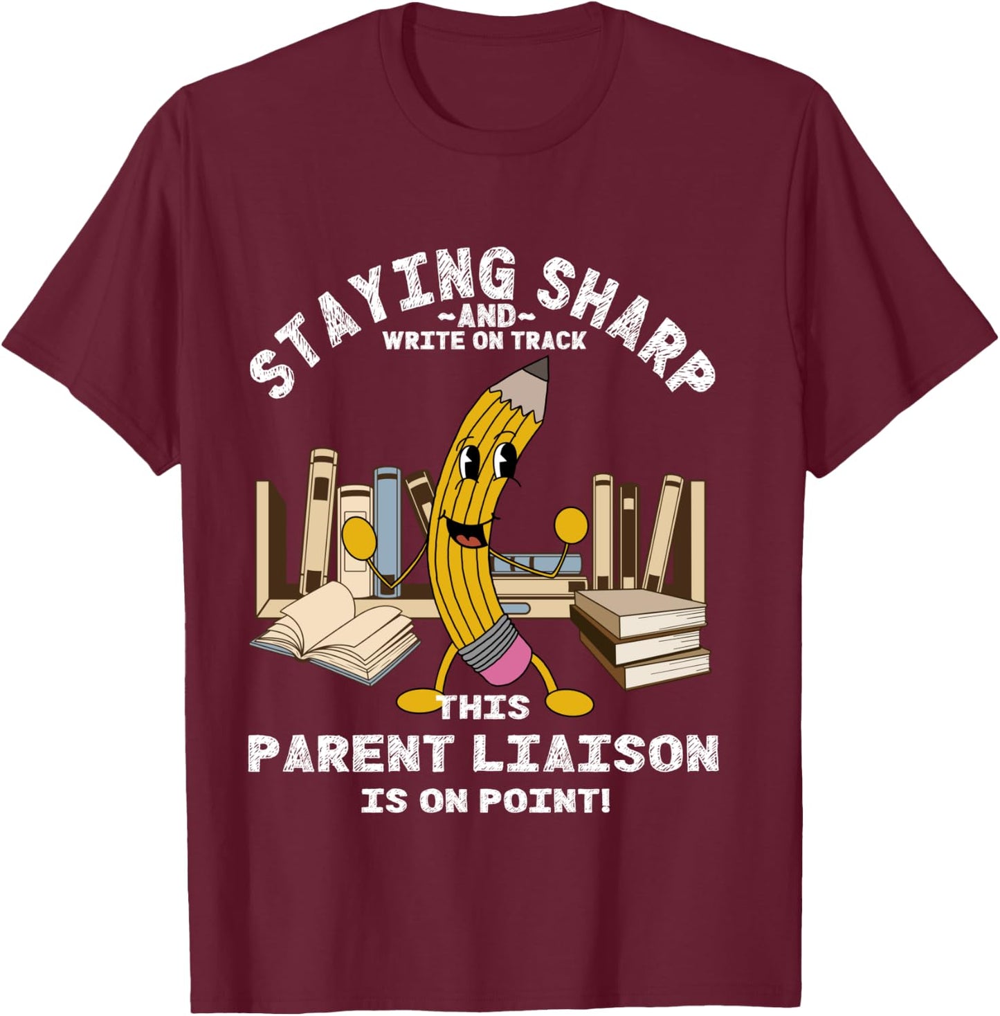 Stay Sharp Parent Liaison Back to School Pencil Funny T-Shirt - T-Shirt | Maroon
