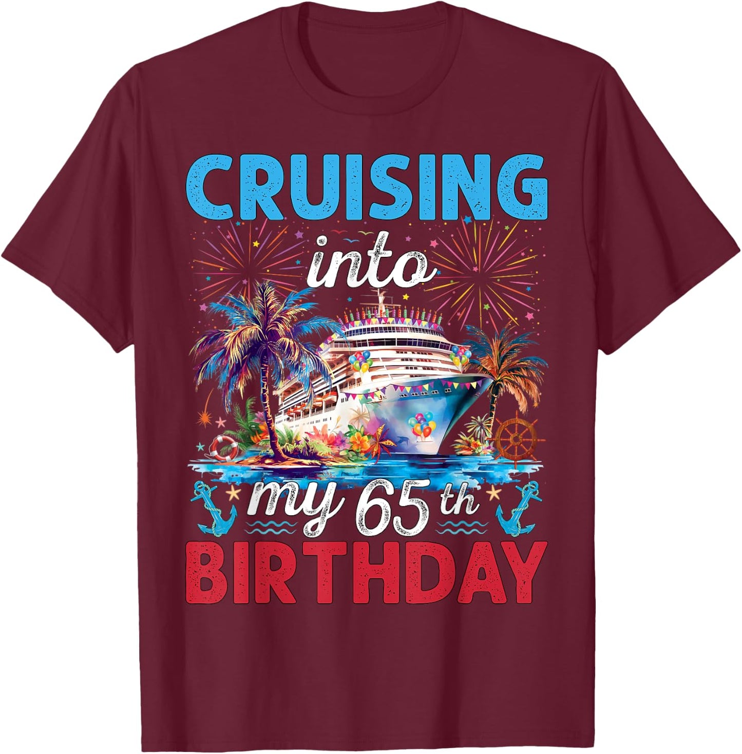 Cruising Into My 65th Birthday Cruise 65 Years Old Birthday T-Shirt - T-Shirt | Maroon