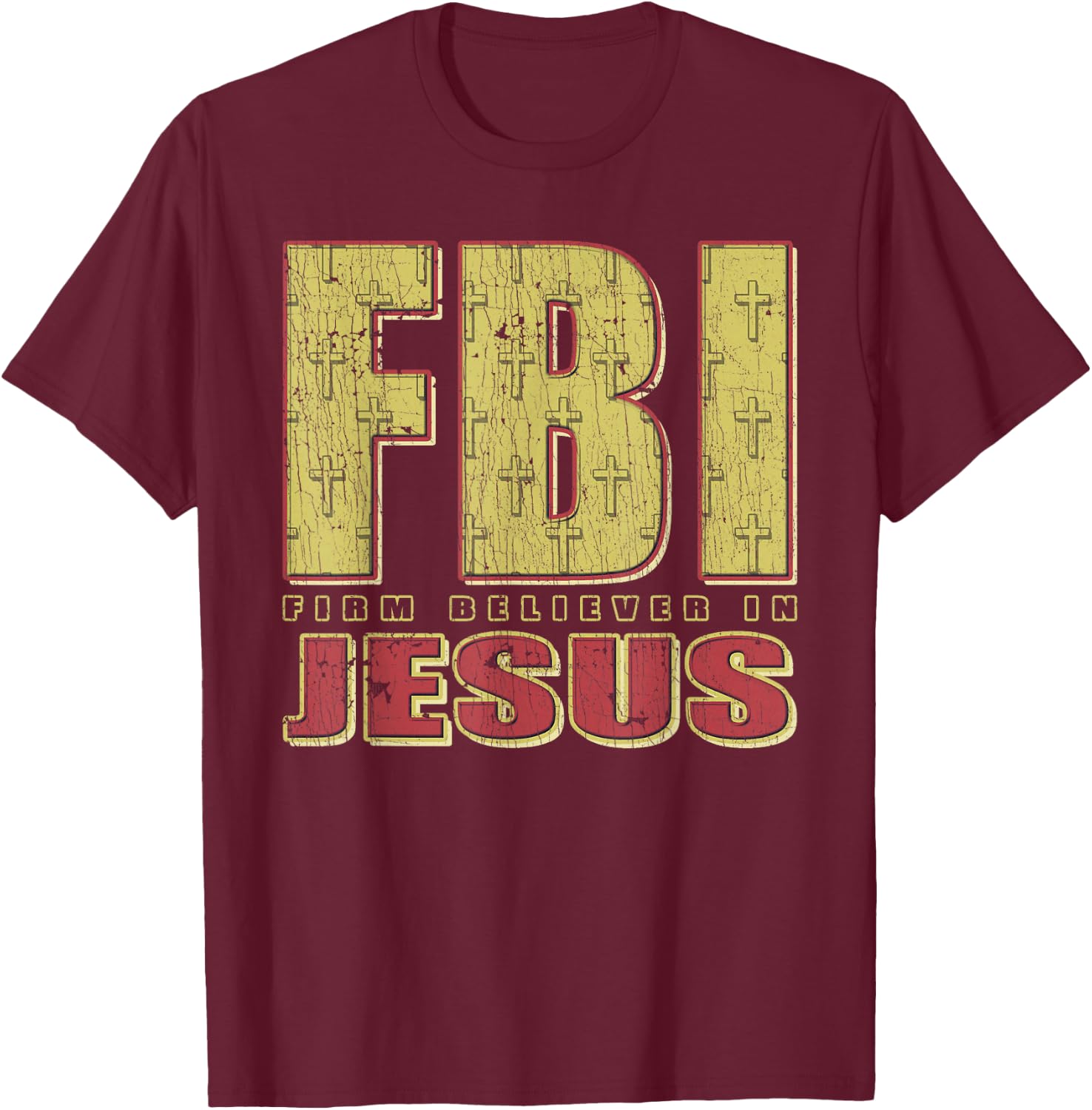 FBI Firm Believer In Jesus Christian Faith Christ T-Shirt - T-Shirt | Maroon