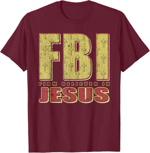 FBI Firm Believer In Jesus Christian Faith Christ T-Shirt - T-Shirt | Maroon