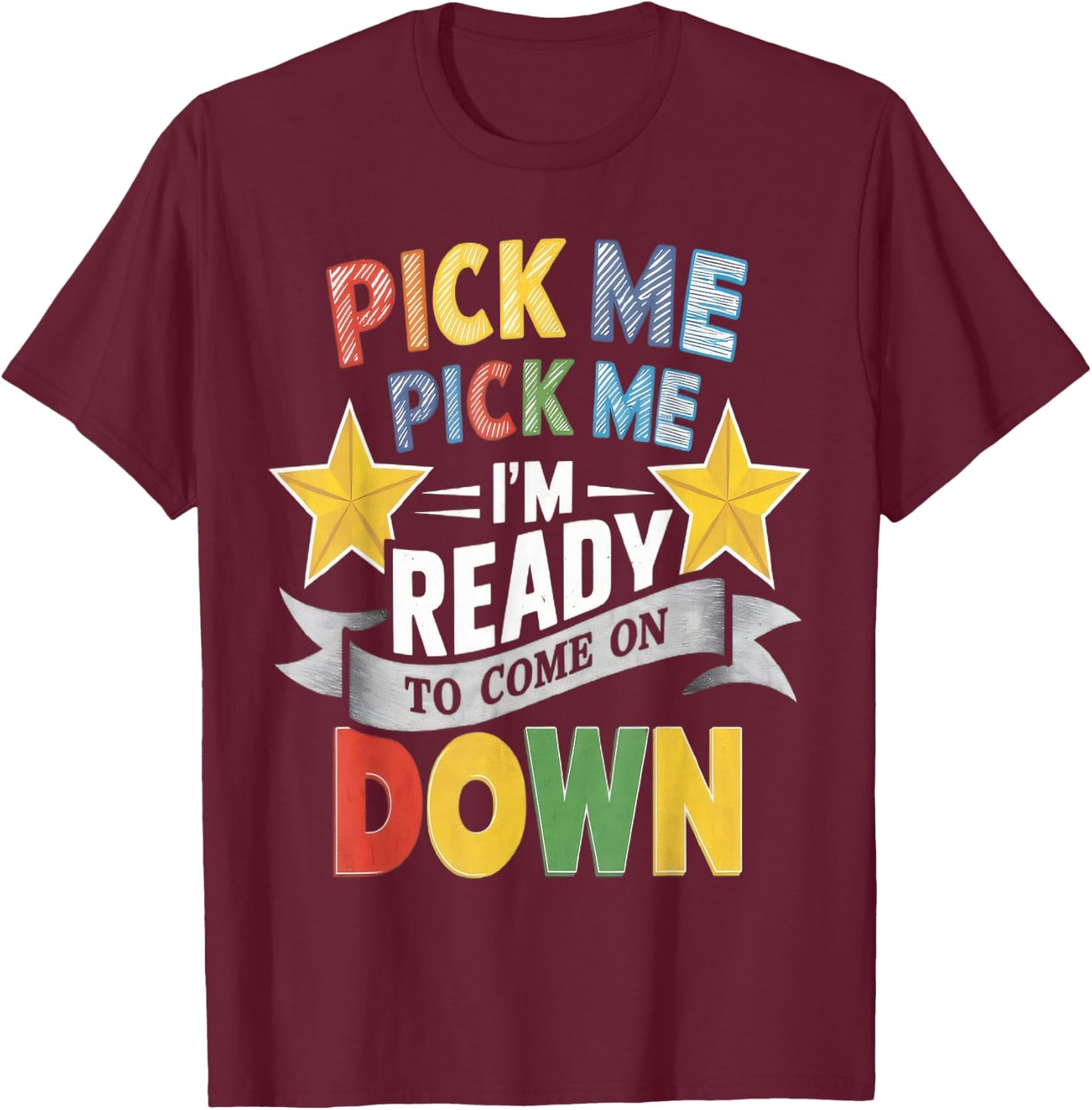 Eager Participant Quote & Sayings Pick Me Im Ready To Come On Down Enthusiastic Phrase , Small, Black T-Shirt - T-Shirt | Maroon