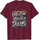 Funny Unmotivational Unfollow Your Dreams Work T-Shirt - T-Shirt | Maroon
