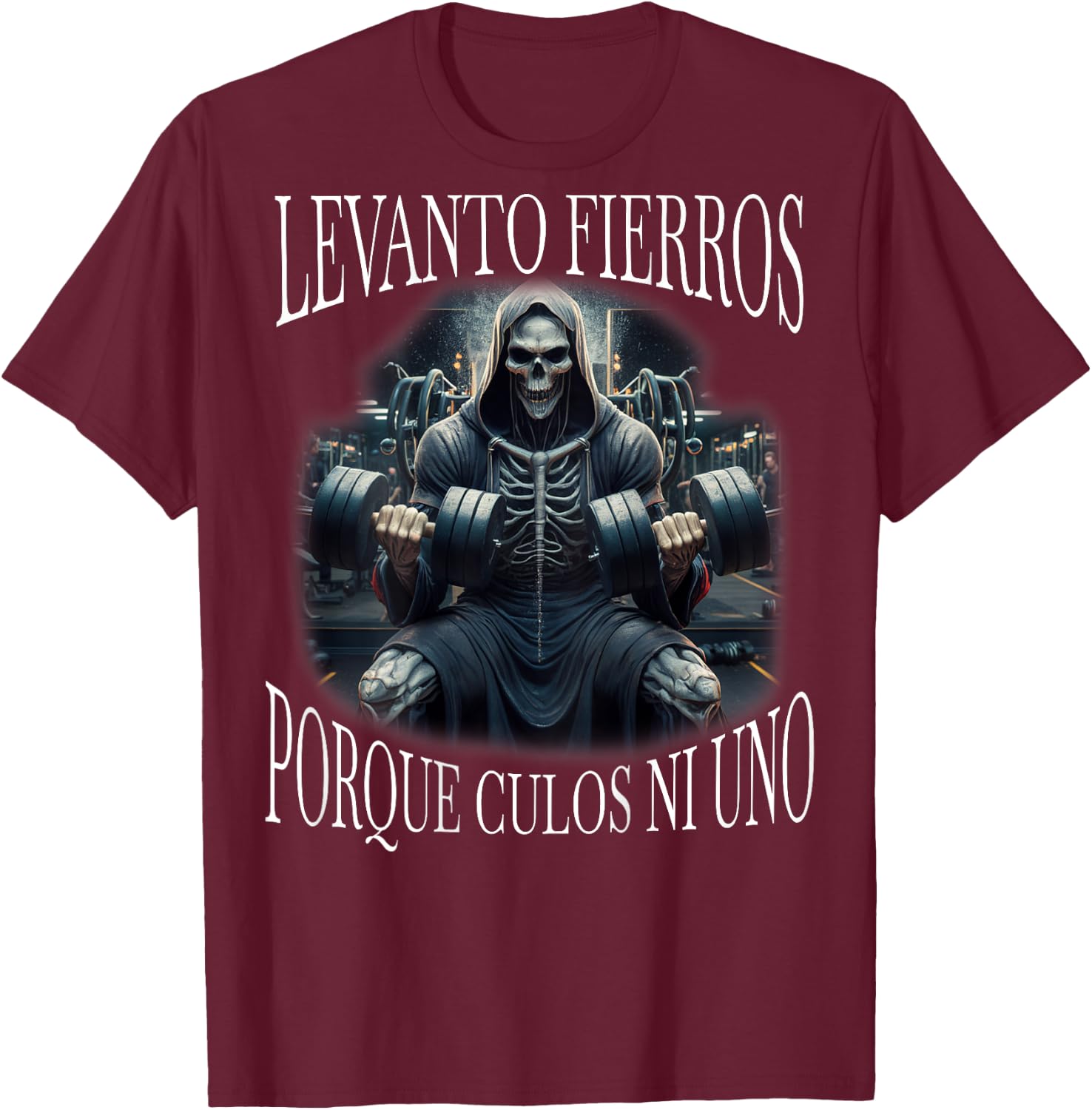 Levanto fierros porque culos ni uno: Calacas chidas Espalda T-Shirt - T-Shirt | Maroon
