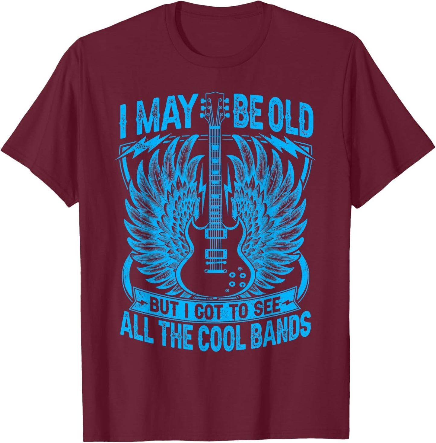 I May Be Old But I Got To See All The Cool Band Rock Concert T-Shirt - T-Shirt | Maroon
