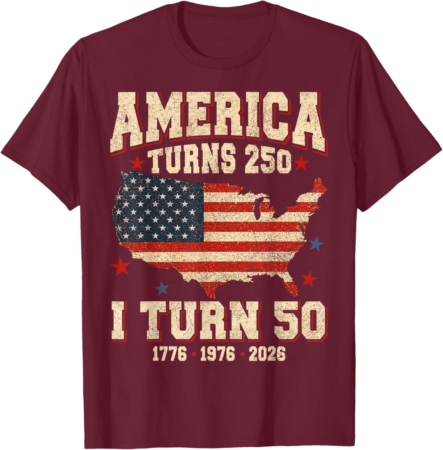 Funny America Turns 250 I Turn 50 1976 USA 50th Birthday T-Shirt - T-Shirt | Maroon