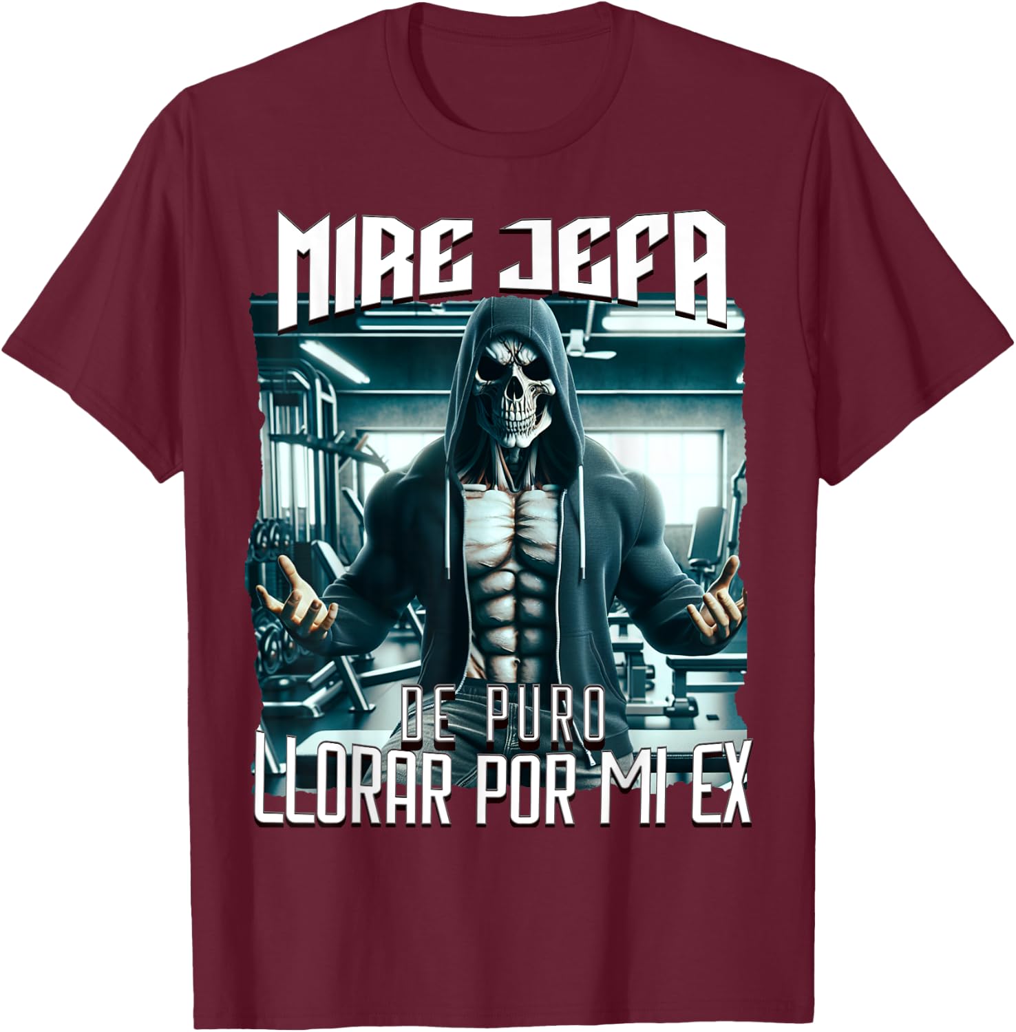 Mire jefa de puro llorar por mi ex: Calacas chidas gym T-Shirt - T-Shirt | Maroon