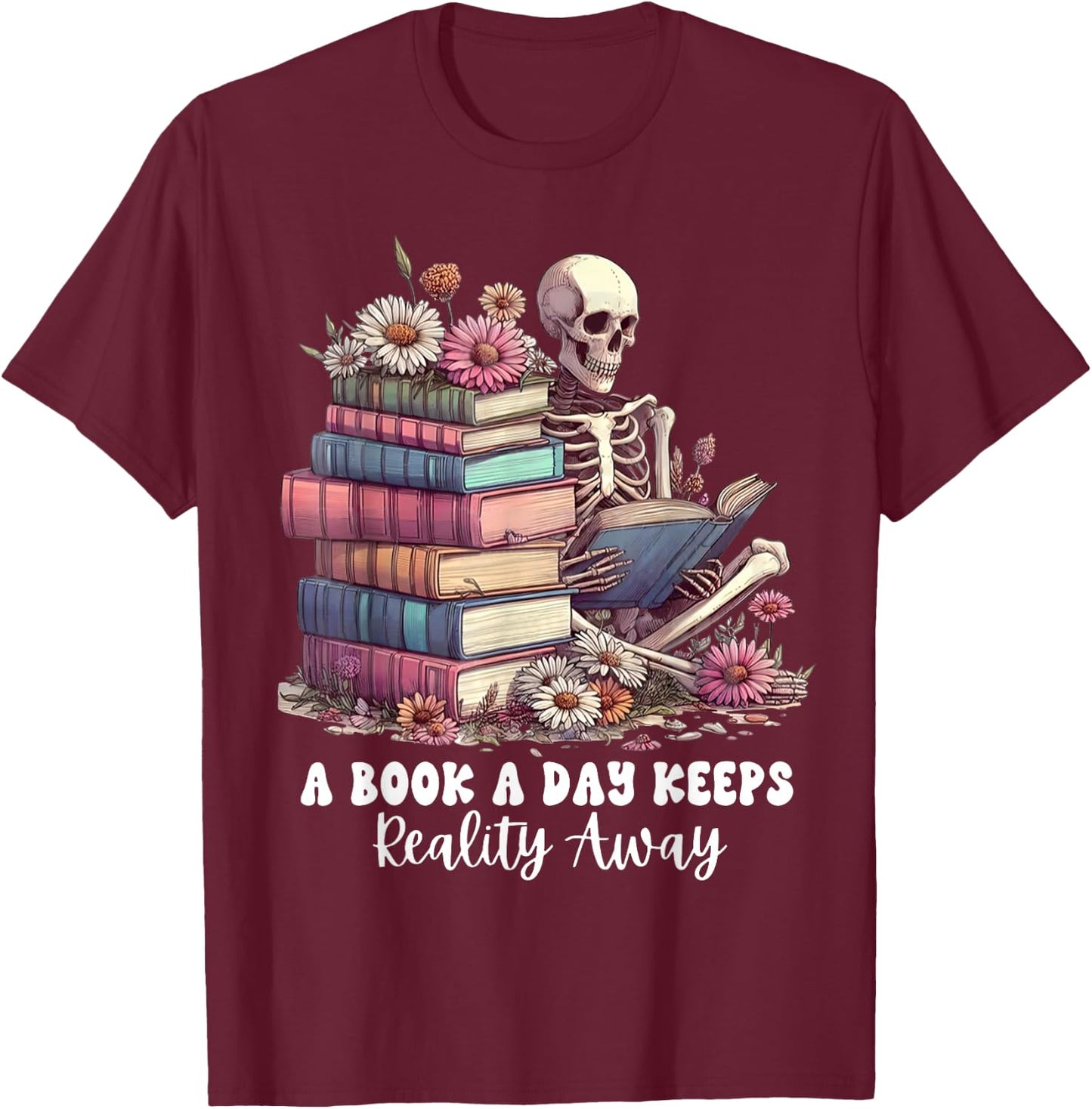 Reading A Book Per Day Keeps Reality Away Skeleton Books T-Shirt - T-Shirt | Maroon