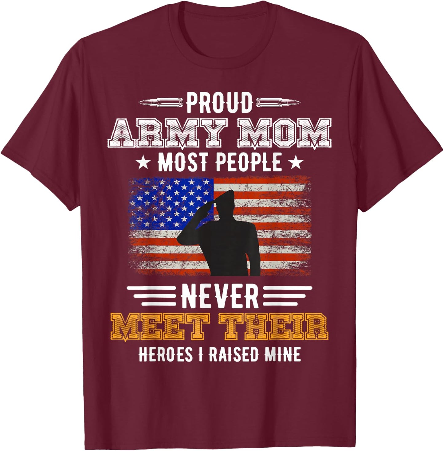 Most People Never Meet Their Heroes Army Mom Proud Army Mom T-Shirt - T-Shirt | Maroon