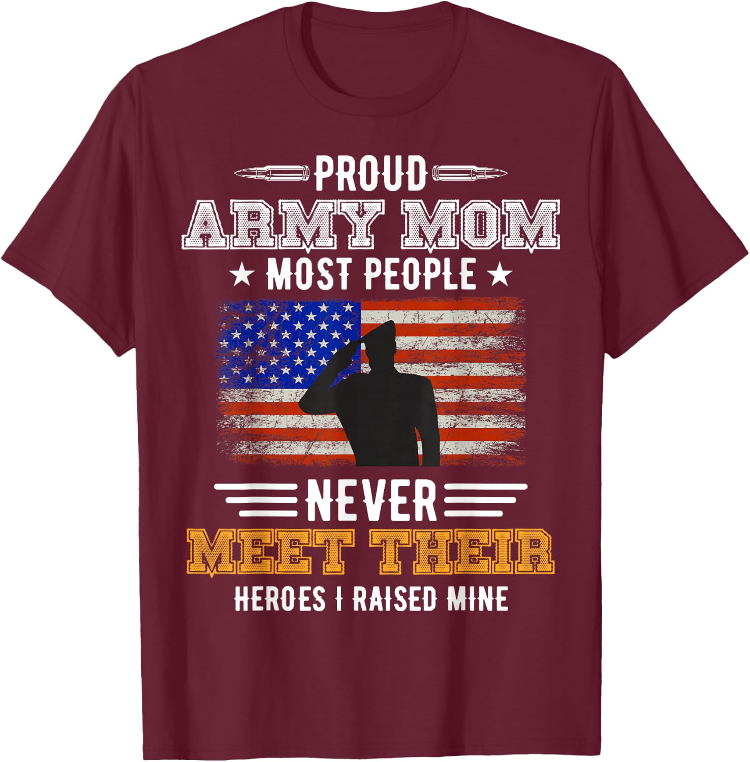 Most People Never Meet Their Heroes Army Mom Proud Army Mom T-Shirt - T-Shirt | Maroon