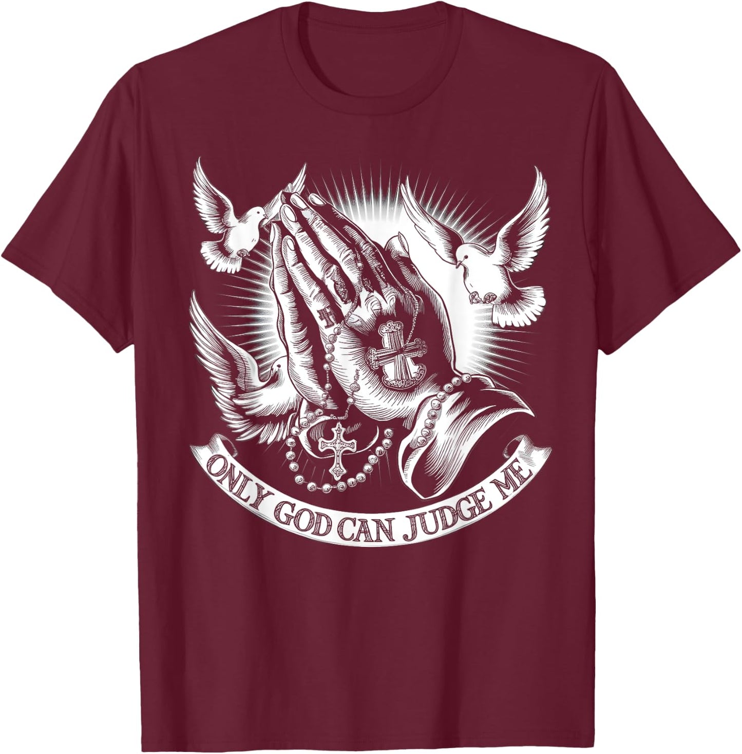 Only God Can Judge Me Prayer Hands Doves Chicano Tattoo T-Shirt - T-Shirt | Maroon