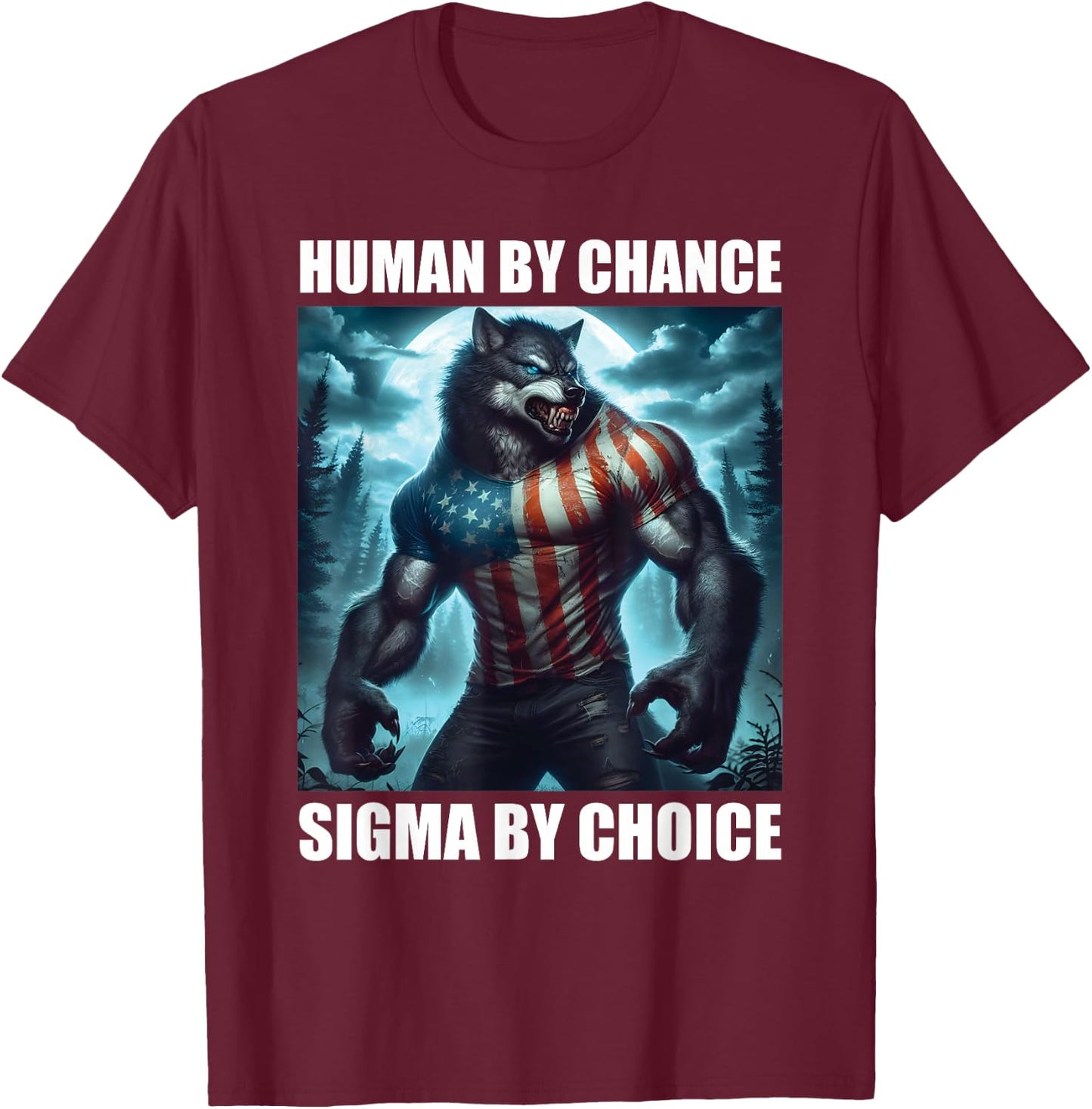 Human By Chance Sigma By Choice Funny Alpha Wolf Werewolf T-Shirt - T-Shirt | Maroon