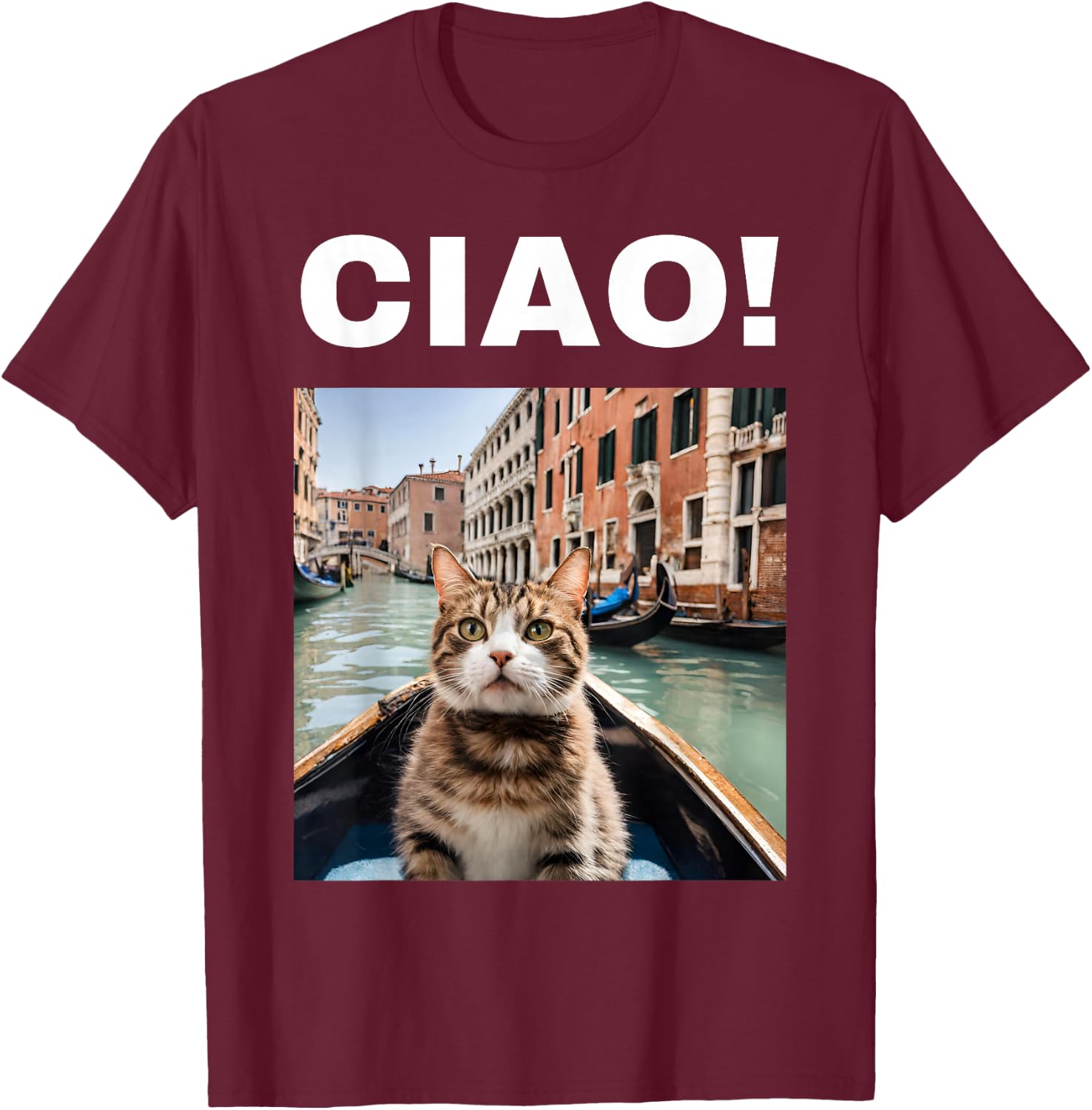 Ciao Funny Gondolier Cat On A Venetian Gondola, Venice Italy T-Shirt - T-Shirt | Maroon