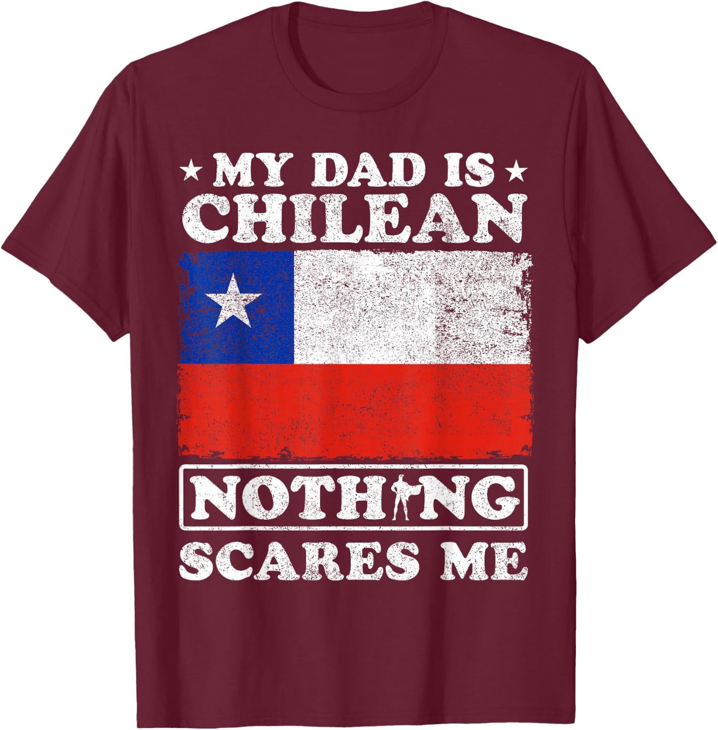 My Dad Is Chilean Nothing Scares Me Chile Father's Day T-Shirt - T-Shirt | Maroon