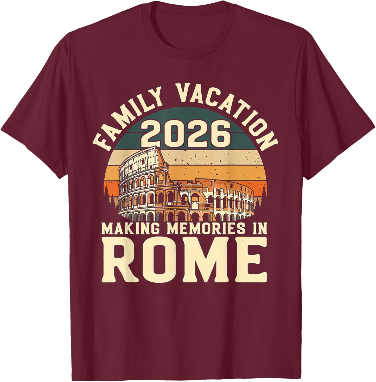Family Vacation 2026 Making Memories Rome Italy Summer Trip T-Shirt - T-Shirt | Maroon