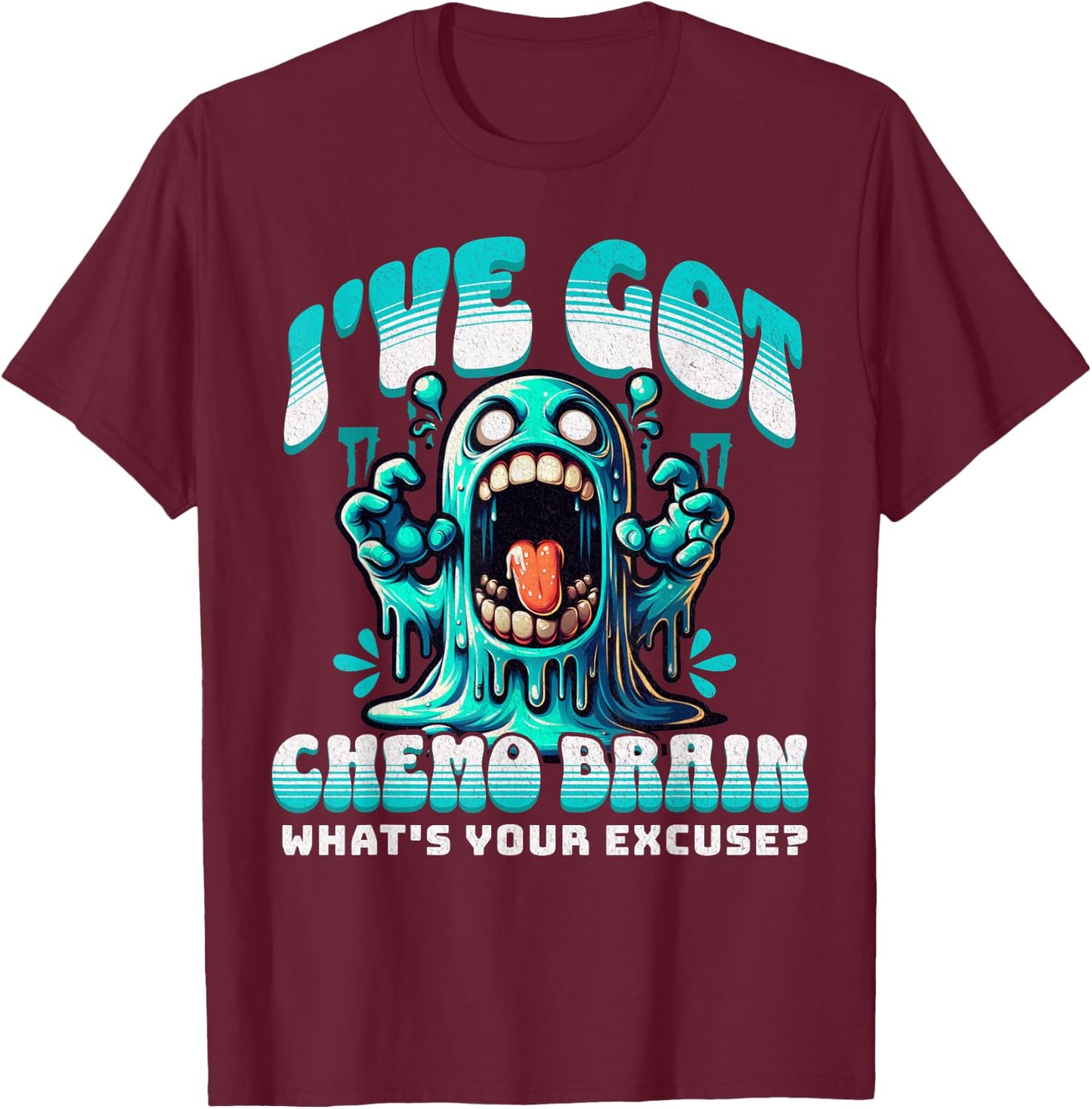 I've Got Chemo Brain What's Your Excuse - Funny Cancer Gift T-Shirt - T-Shirt | Maroon