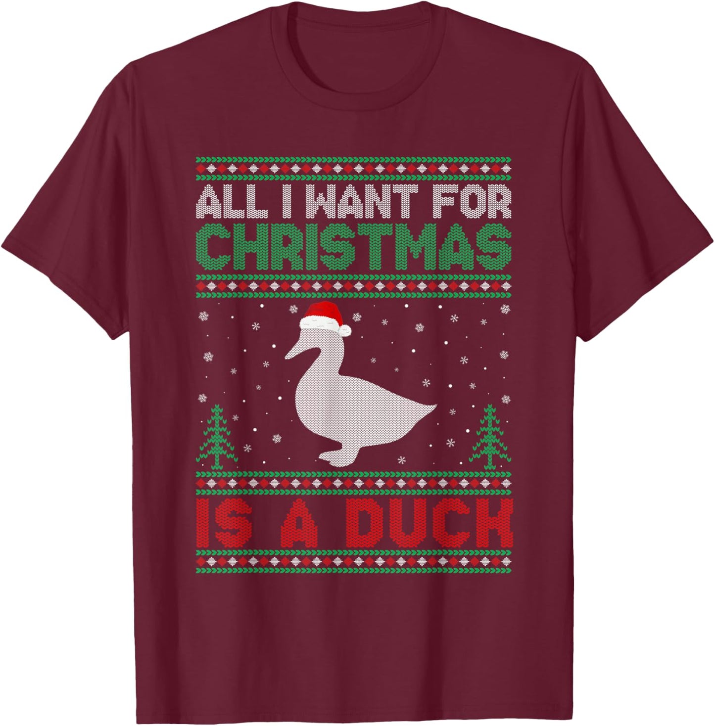All I Want for Xmas is a Duck Ugly Christmas Sweater T-Shirt - T-Shirt | Maroon