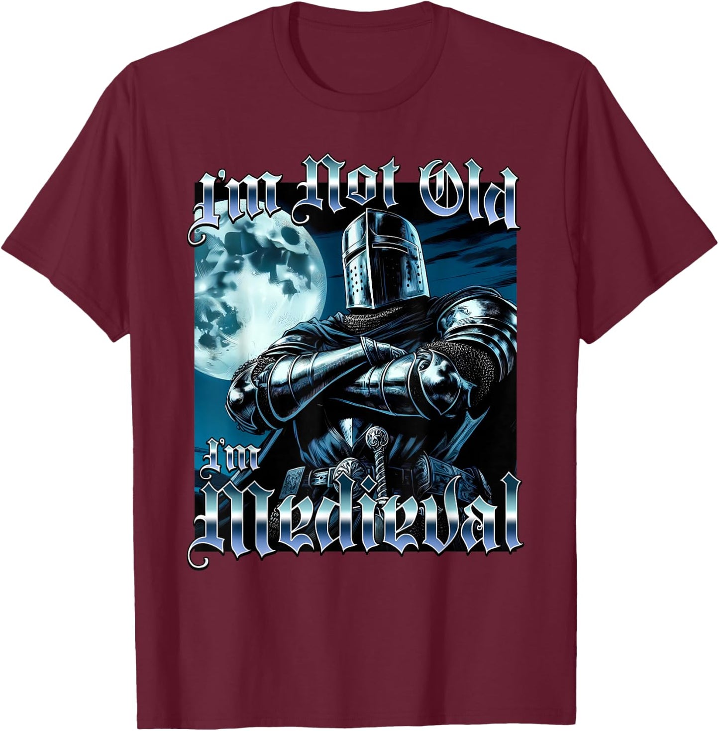 I'm Not Old I'm Medieval Funny Knight Joust Middle Age Gag T-Shirt - T-Shirt | Maroon