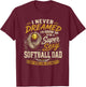 I Never Dreamed I'd Grow Up to Be A Super Sexy Softball Dad T-Shirt - T-Shirt | Maroon