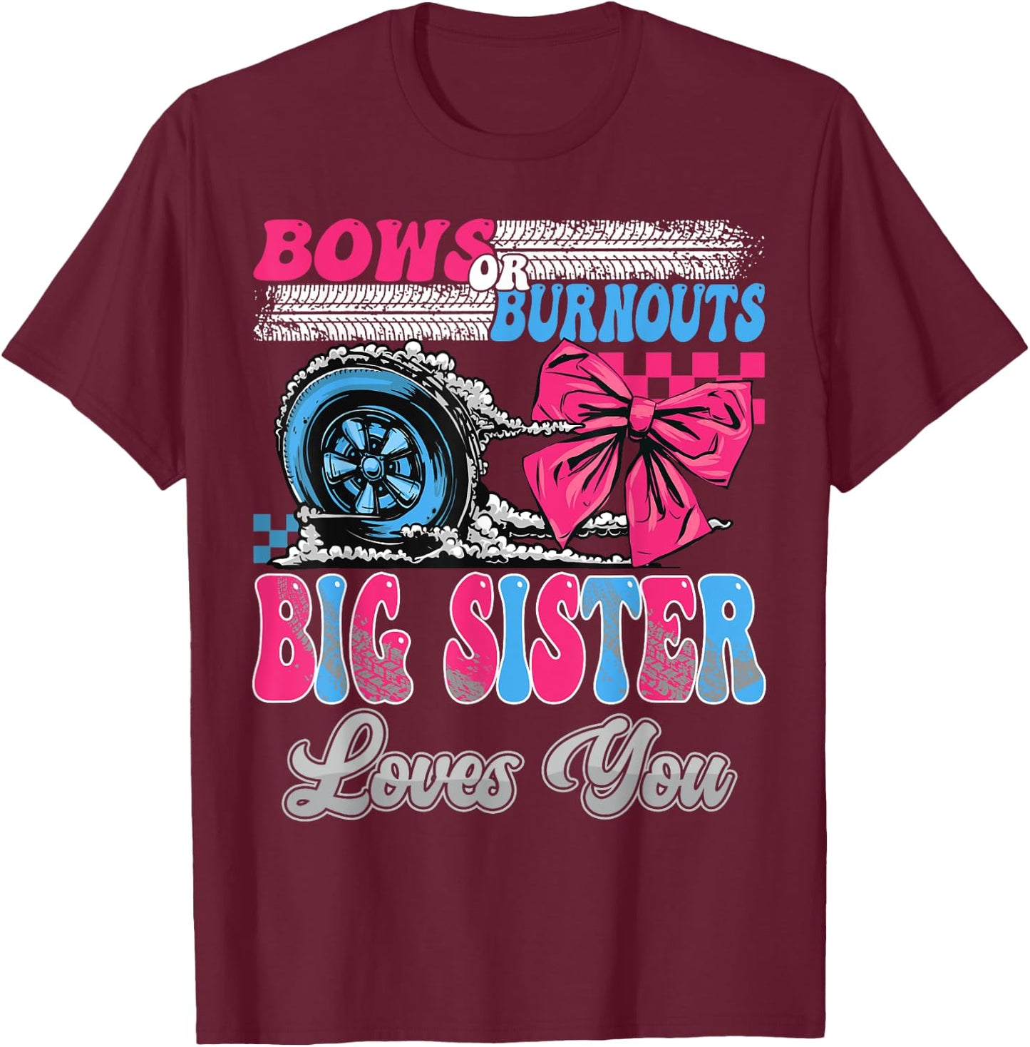 Burnouts or Bows Big Sister Loves You Gender Reveal Party T-Shirt - T-Shirt | Maroon