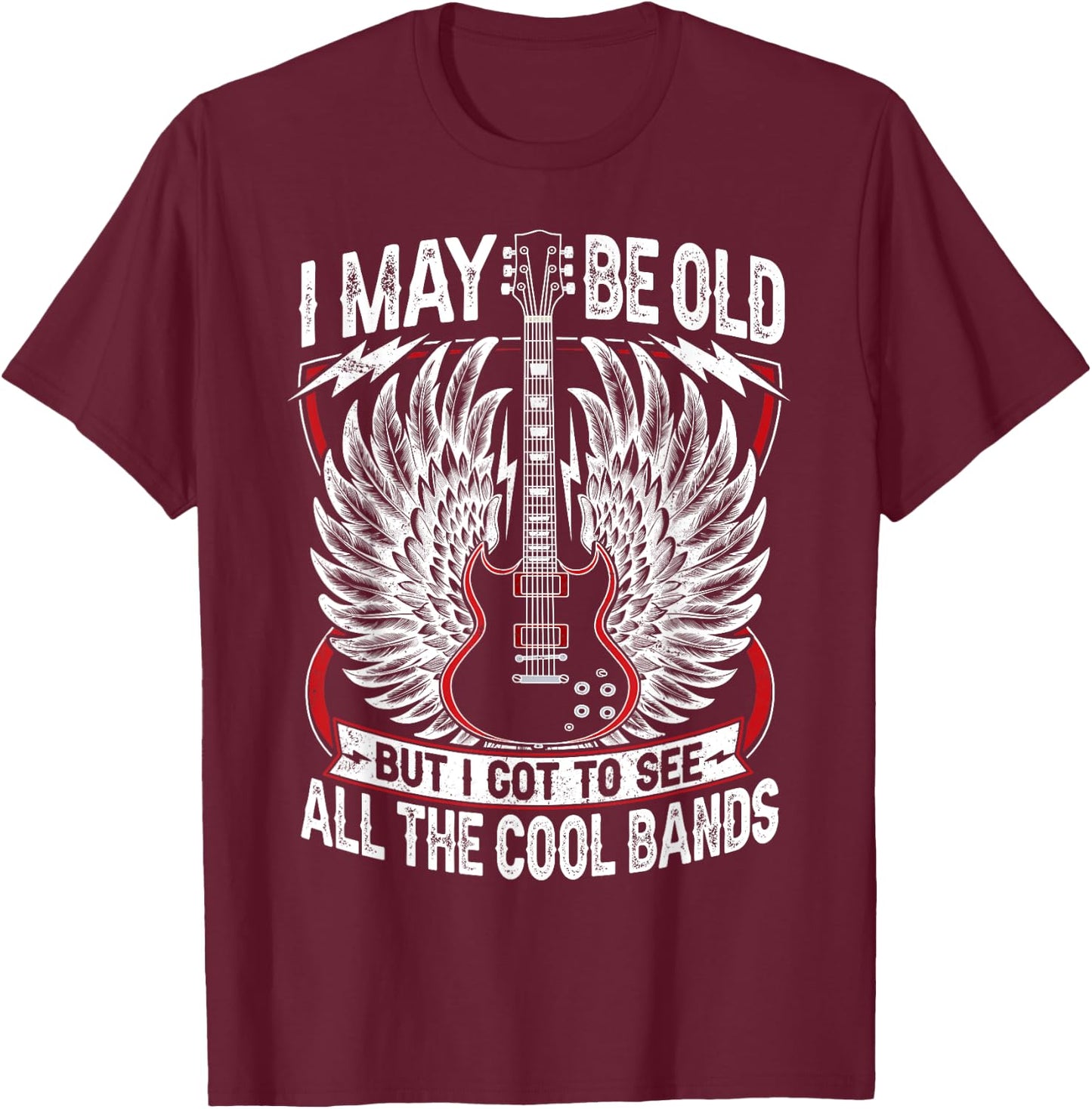 I May Be Old But I Got To See All The Cool Band Rock Concert T-Shirt - T-Shirt | Maroon