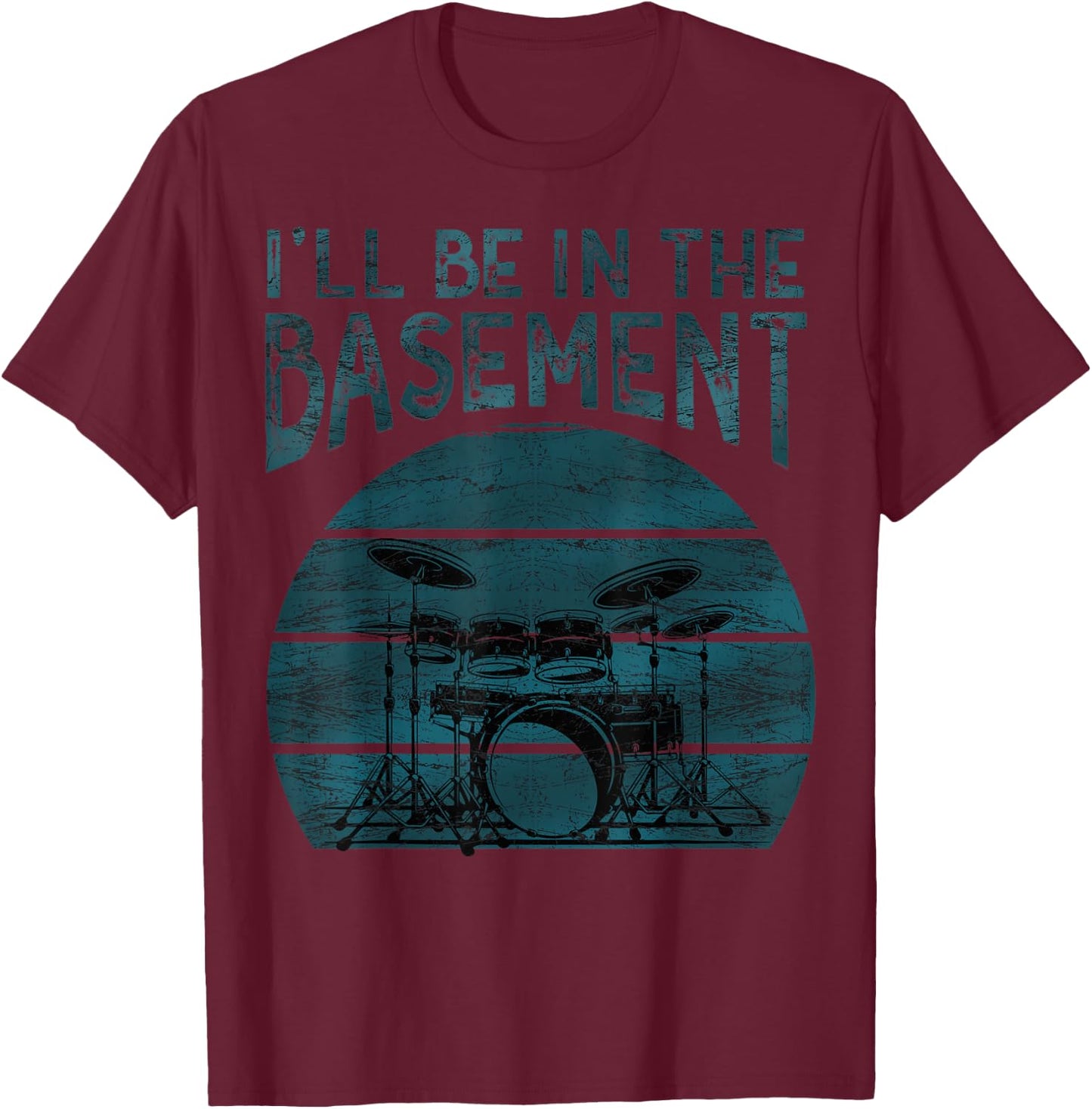 I'll be in the basement Drum Set Drummer Art Drumming Lovers T-Shirt - T-Shirt | Maroon
