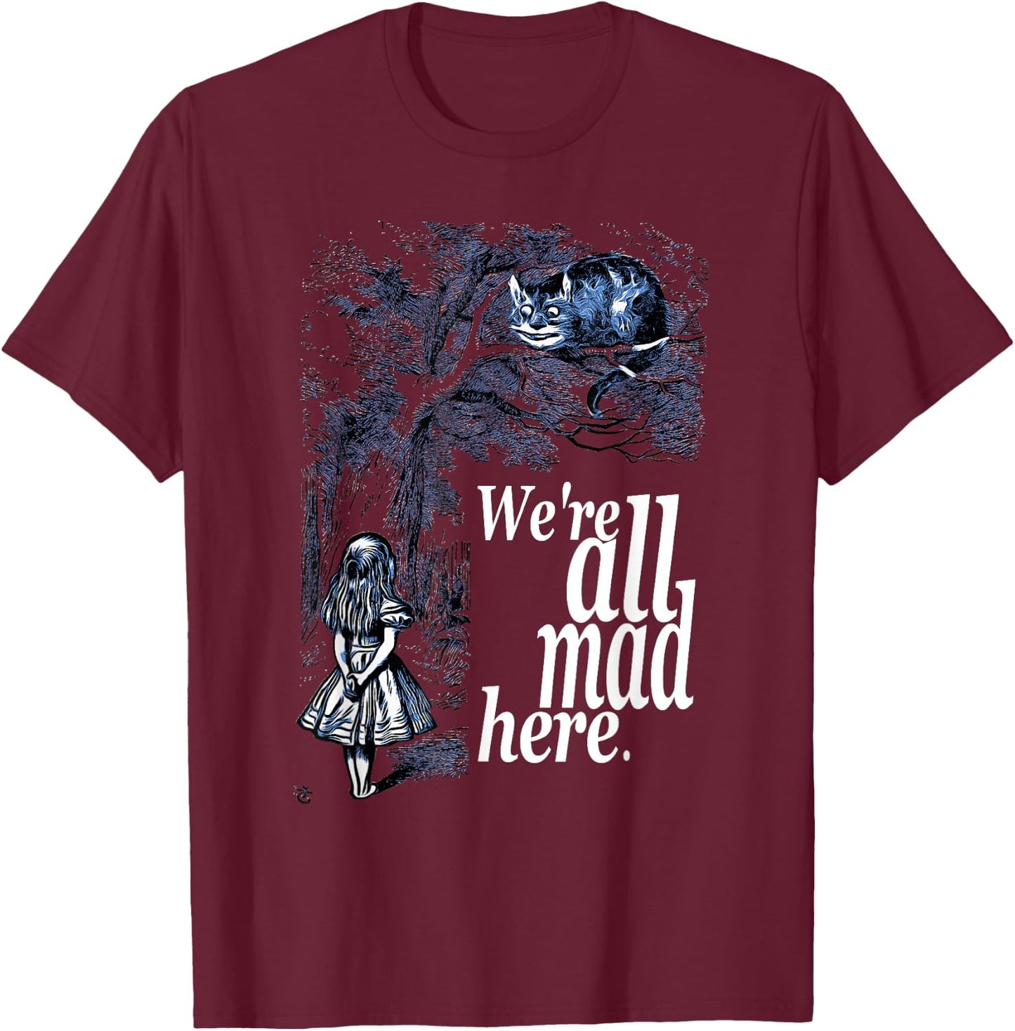 We Are All Mad Here - Alice In Wonderland Quote T Shirt T-Shirt - T-Shirt | Maroon