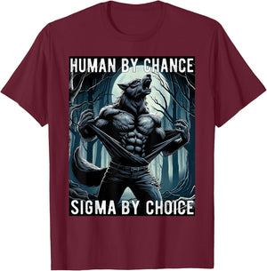 Human By Chance Sigma By Choice Cool Funny Wolf Meme T-Shirt - T-Shirt | Maroon
