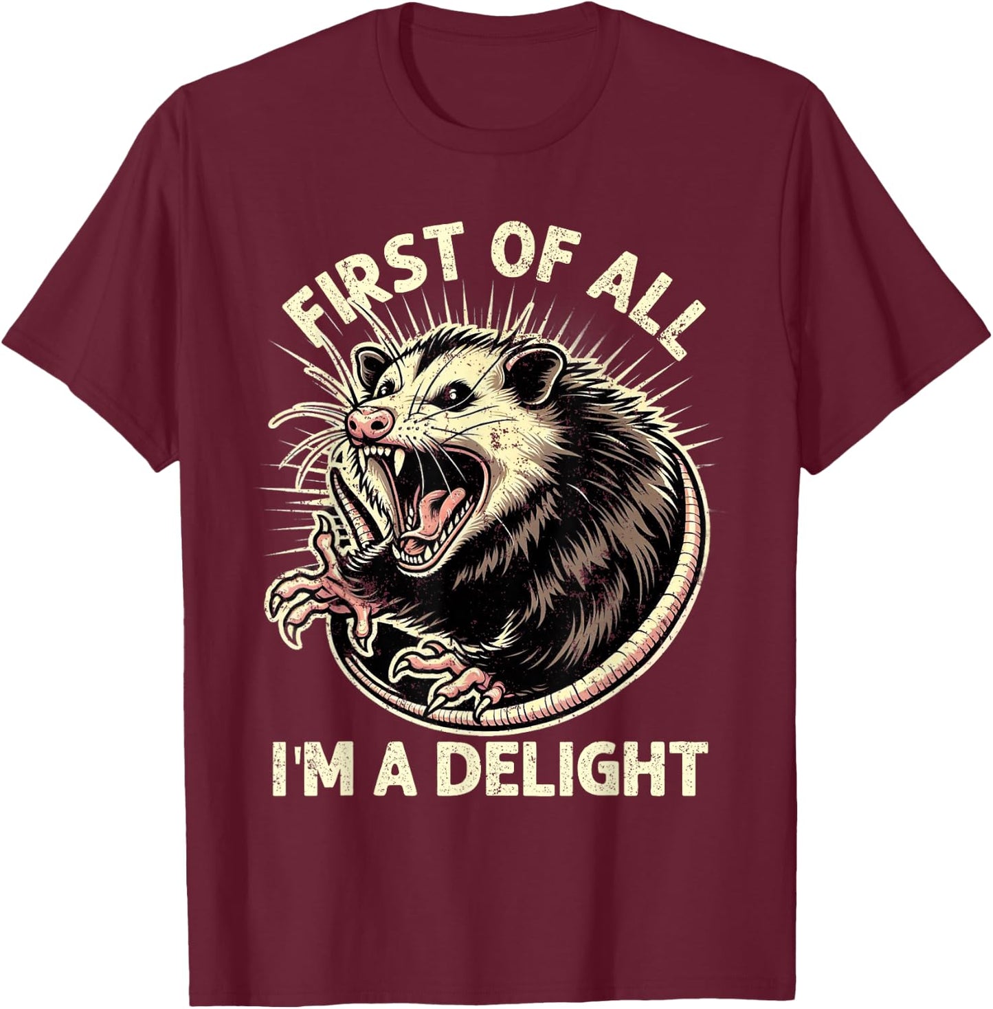 First Of All I'm A Delight Sarcastic Possum Angry Opossum T-Shirt - T-Shirt | Maroon