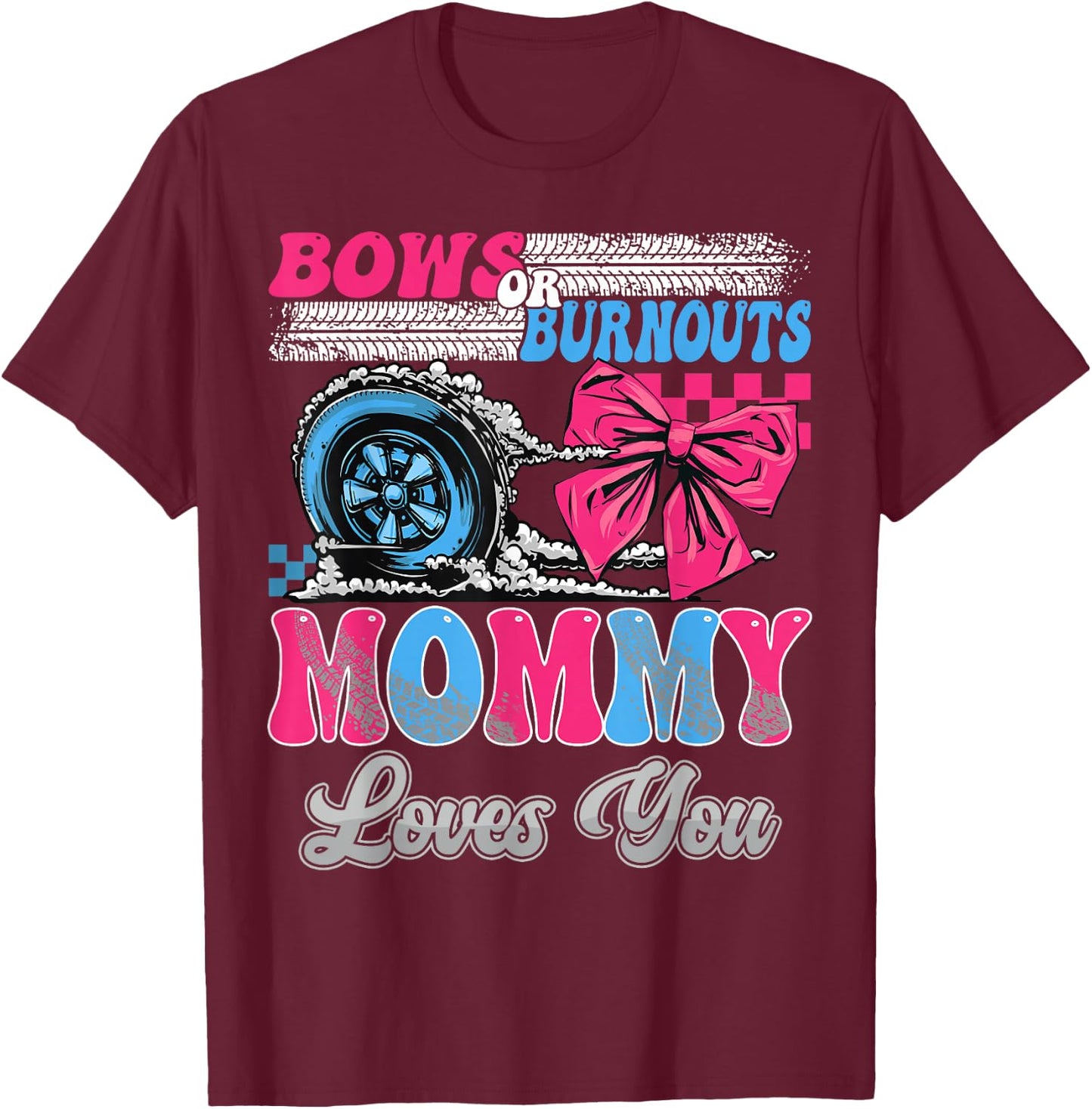 Burnouts or Bows Mommy Loves You Gender Reveal Party T-Shirt - T-Shirt | Maroon