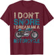 Funny Biker Shirt I Don't Snore, I Dream I'm a Motorcycle T-Shirt - T-Shirt | Maroon