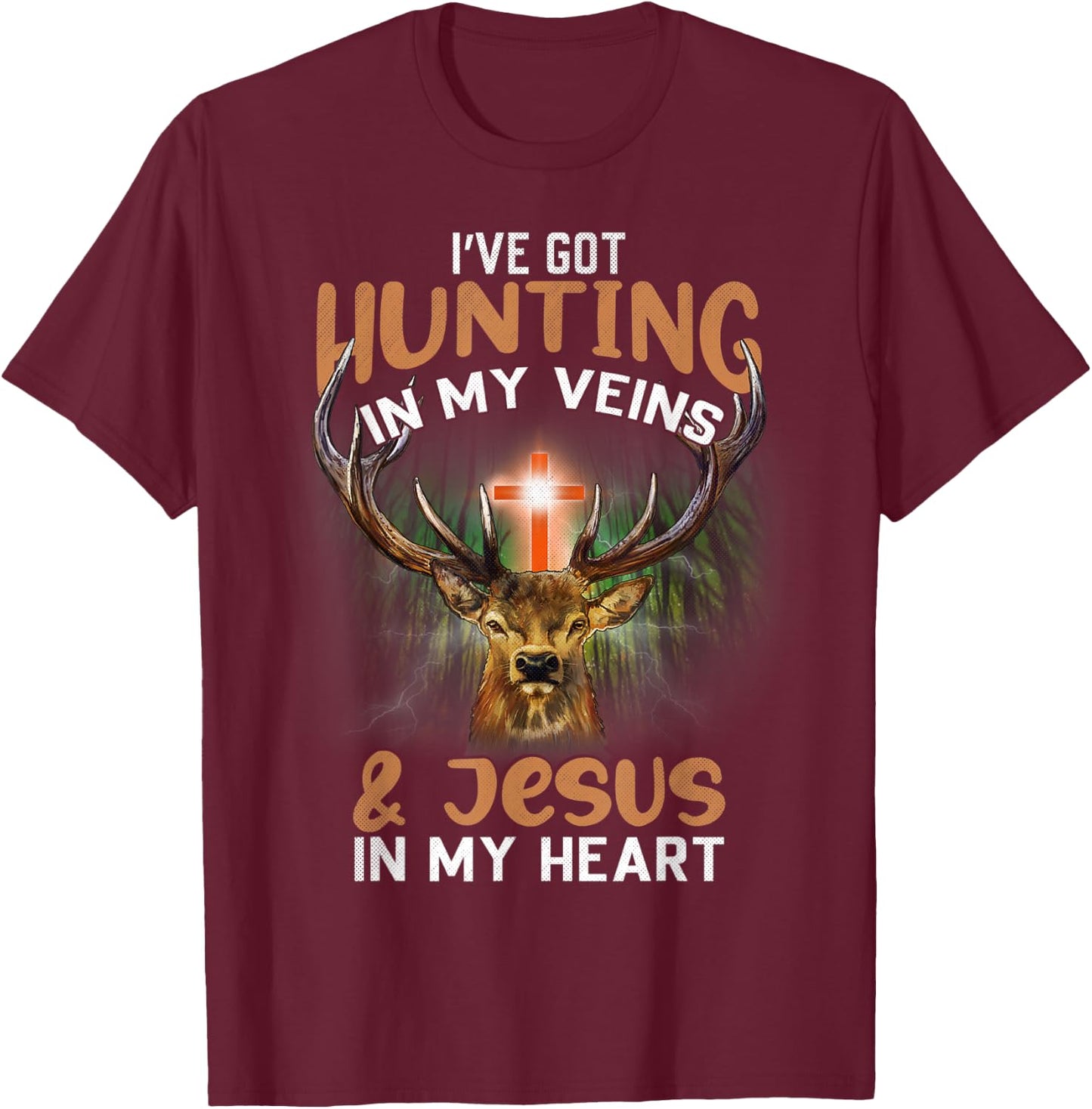 I've Got Hunting In My Veins And Jesus In My Heart T-Shirt - T-Shirt | Maroon