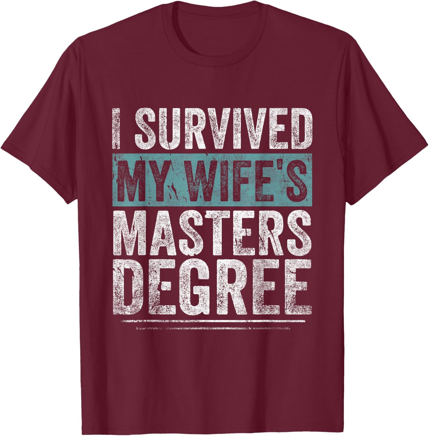 I Survived My Wife's Masters Degree Graduation Gifts Friends T-Shirt - T-Shirt | Maroon